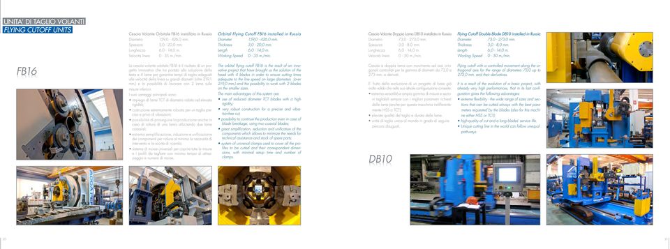 Cesoia Volante Doppia Lama DB10 installata in Russia Diametro 73,0-273,0 mm. Spessore 3,0-8,0 mm. Lunghezza 6,0-14,0 m. Velocità linea 0-50 m./min.