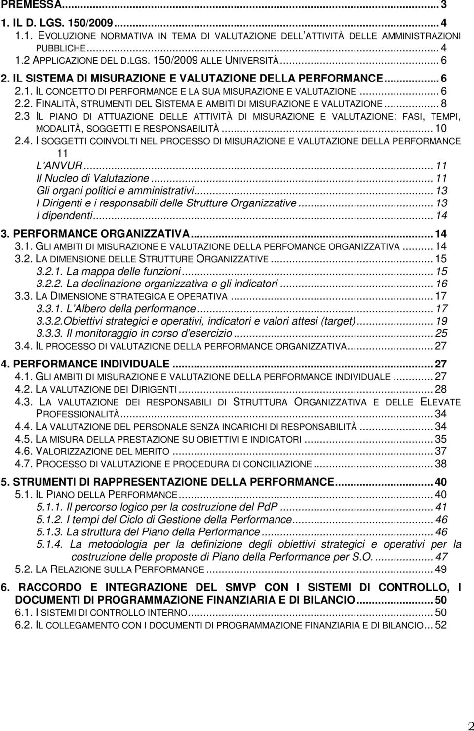 .. 8 2.3 IL PIANO DI ATTUAZIONE DELLE ATTIVITÀ DI MISURAZIONE E VALUTAZIONE: FASI, TEMPI, MODALITÀ, SOGGETTI E RESPONSABILITÀ... 10 2.4.