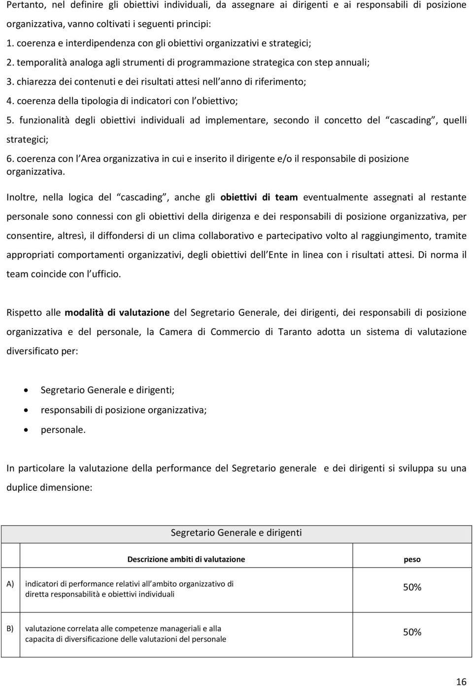 chiarezza dei contenuti e dei risultati attesi nell anno di riferimento; 4. coerenza della tipologia di indicatori con l obiettivo; 5.