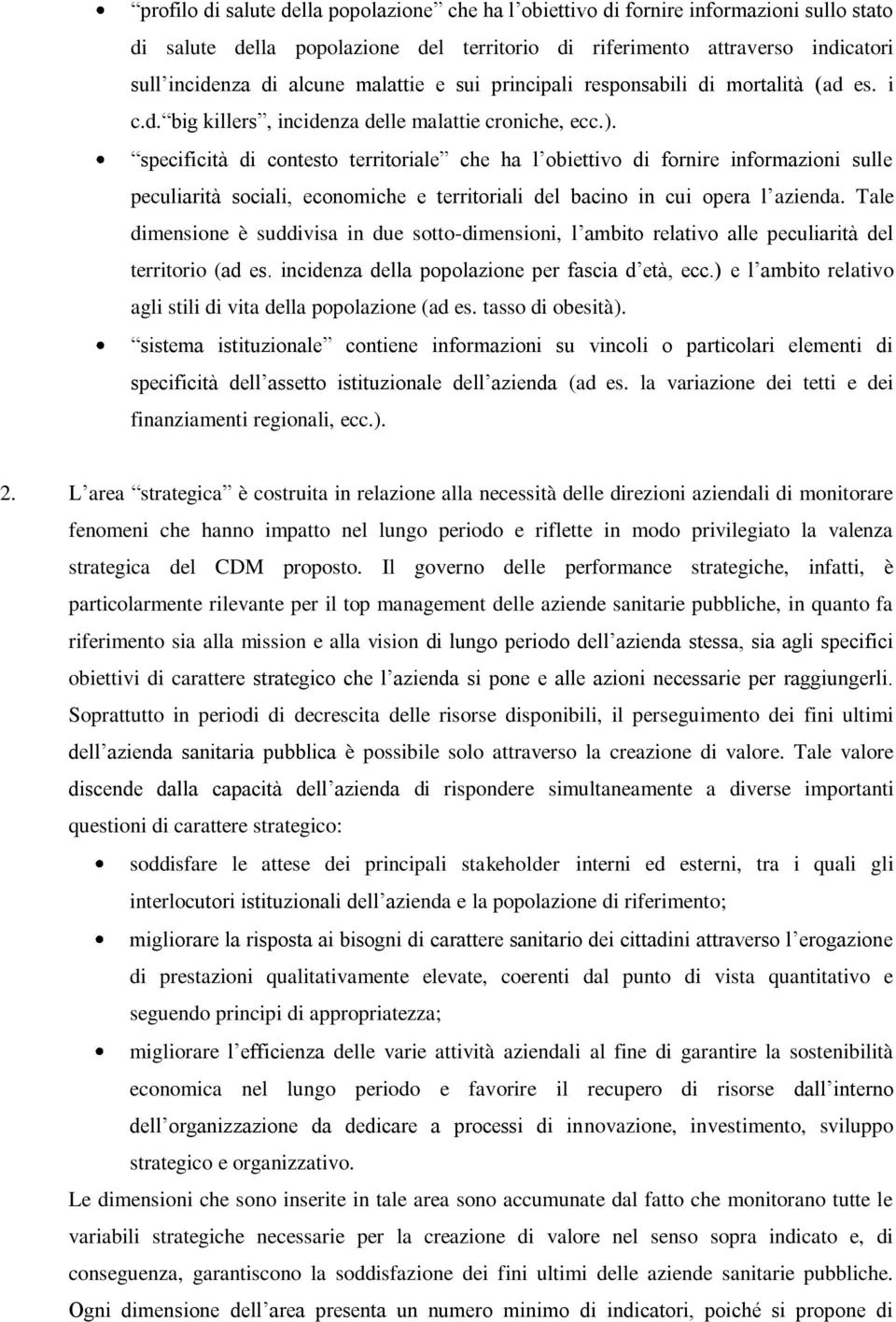 specificità di contesto territoriale che ha l obiettivo di fornire informazioni sulle peculiarità sociali, economiche e territoriali del bacino in cui opera l azienda.