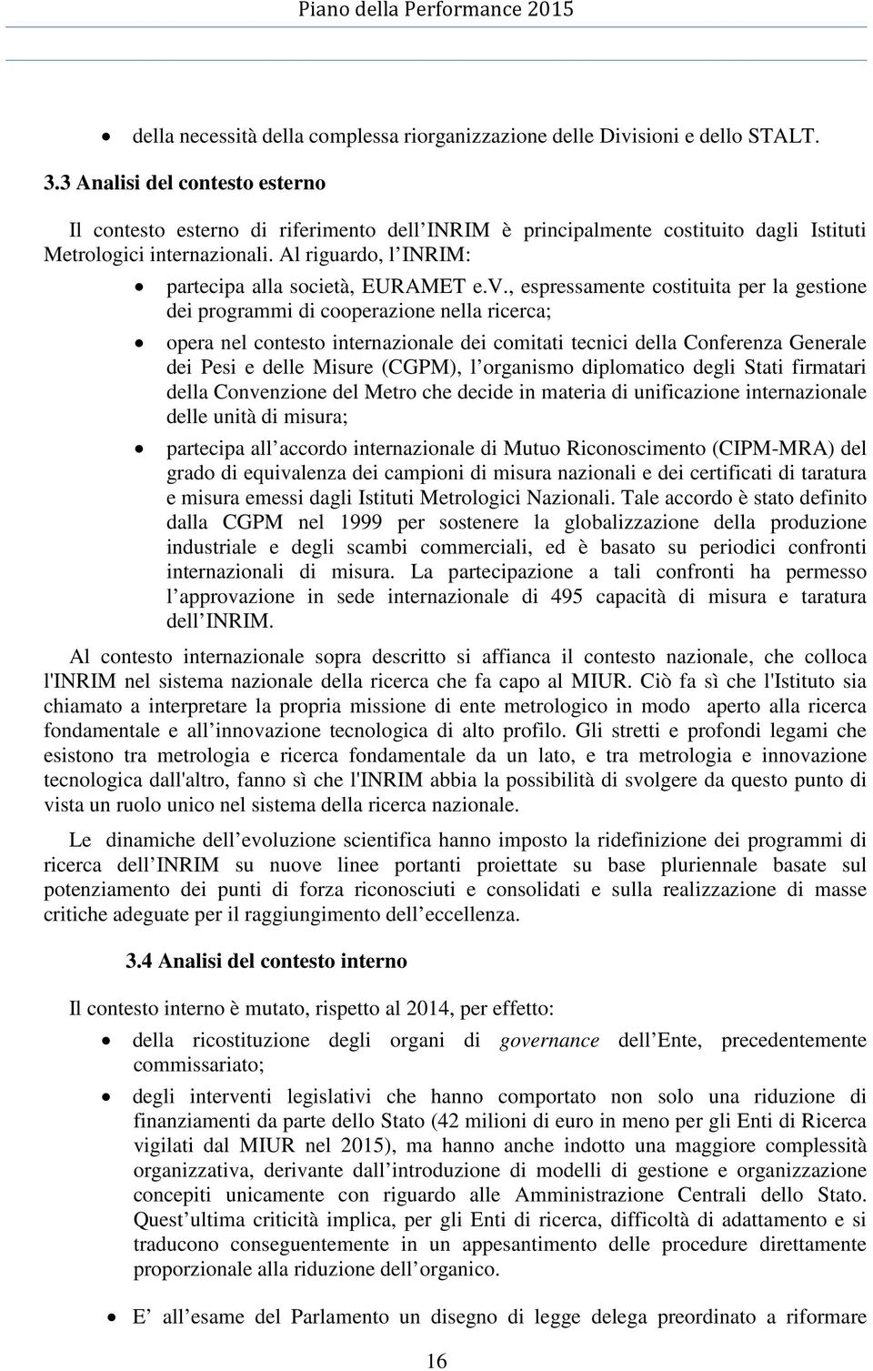 Al riguardo, l INRIM: partecipa alla società, EURAMET e.v.