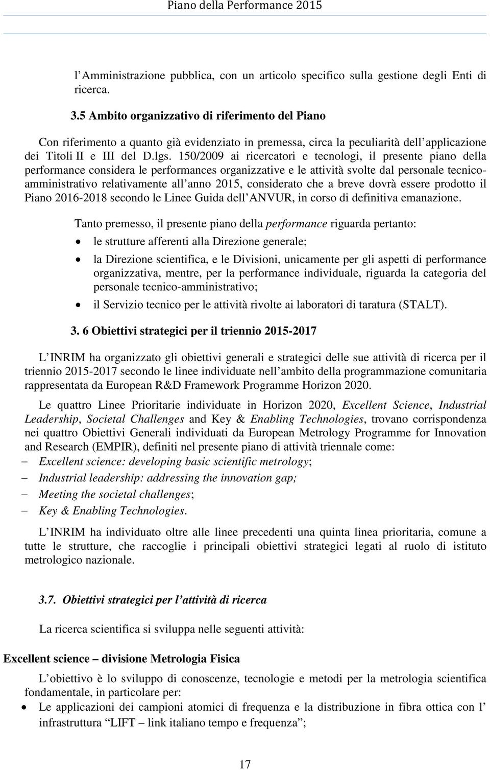 150/2009 ai ricercatori e tecnologi, il presente piano della performance considera le performances organizzative e le attività svolte dal personale tecnicoamministrativo relativamente all anno 2015,