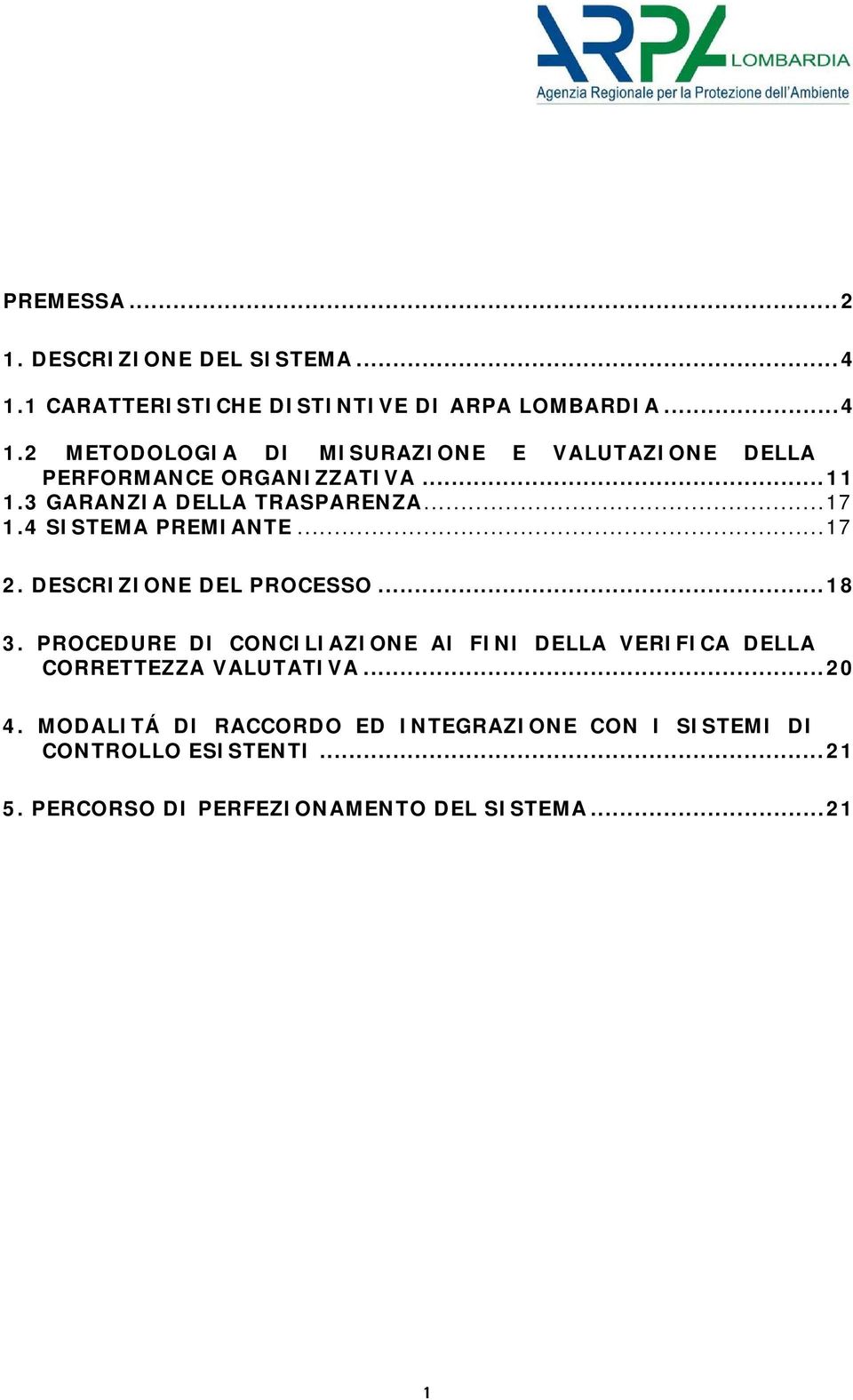 PROCEDURE DI CONCILIAZIONE AI FINI DELLA VERIFICA DELLA CORRETTEZZA VALUTATIVA... 20 4.