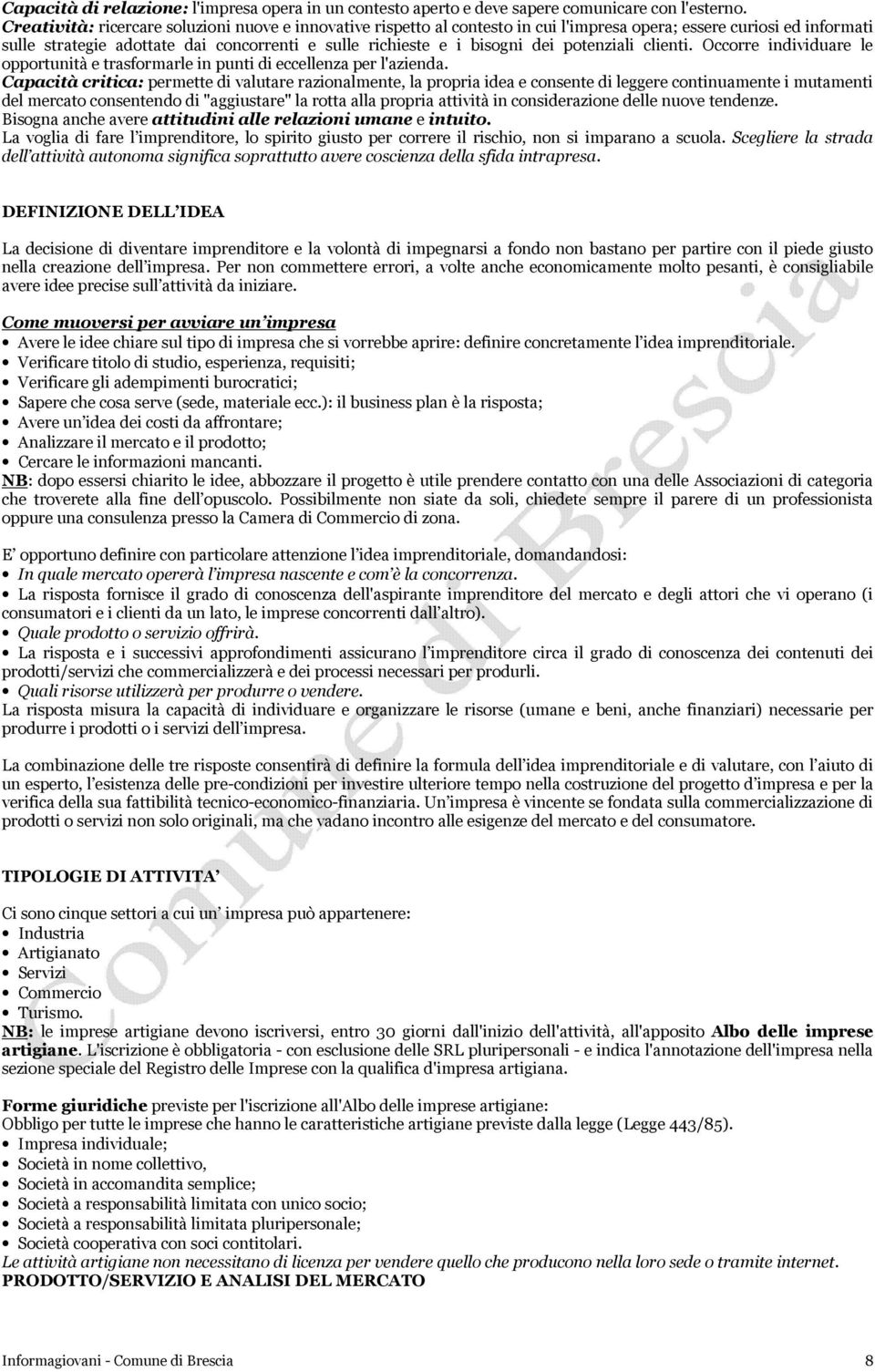 potenziali clienti. Occorre individuare le opportunità e trasformarle in punti di eccellenza per l'azienda.