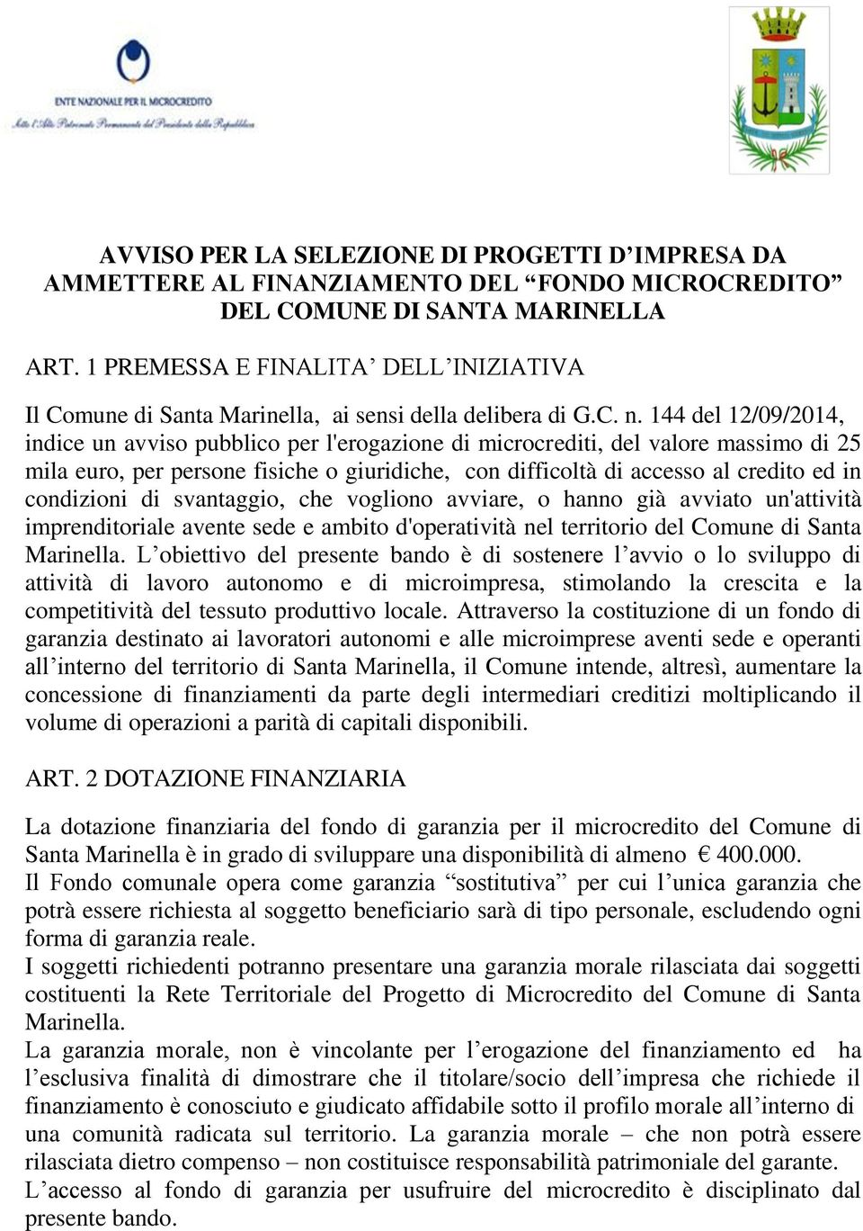 144 del 12/09/2014, indice un avviso pubblico per l'erogazione di microcrediti, del valore massimo di 25 mila euro, per persone fisiche o giuridiche, con difficoltà di accesso al credito ed in