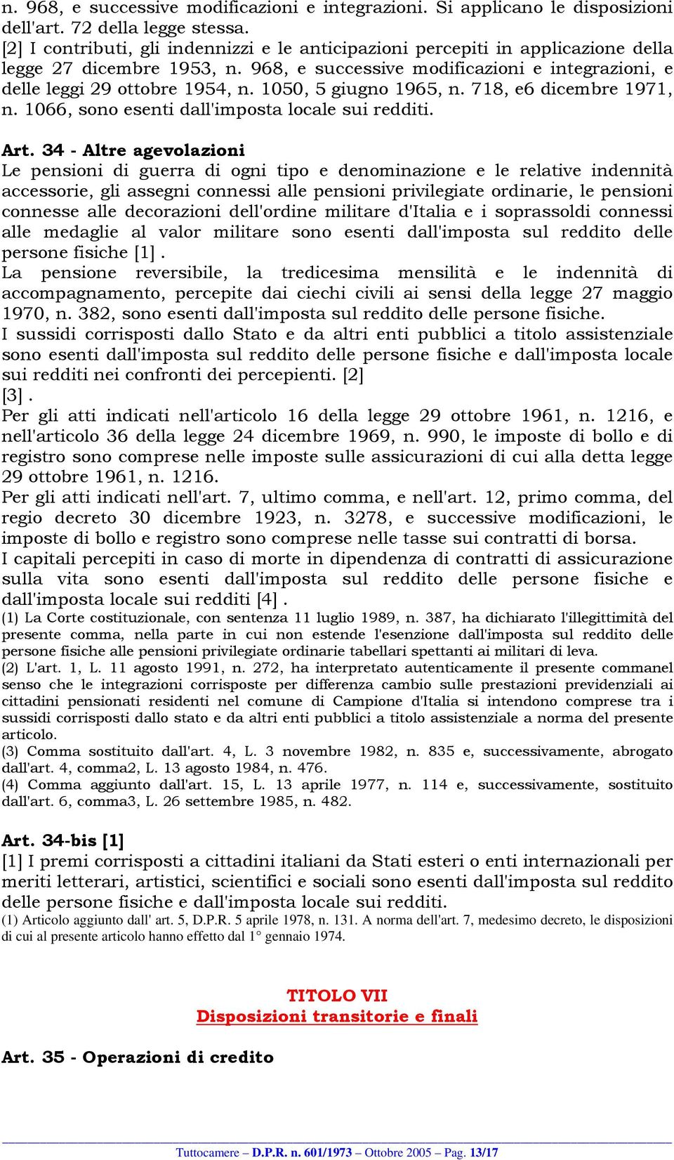 1050, 5 giugno 1965, n. 718, e6 dicembre 1971, n. 1066, sono esenti dall'imposta locale sui redditi. Art.