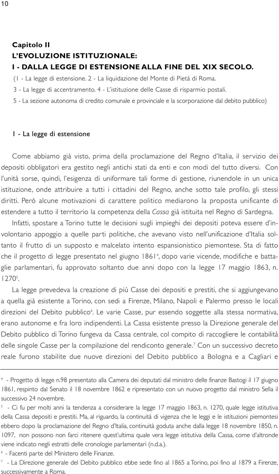 5 - La sezione autonoma di credito comunale e provinciale e la scorporazione dal debito pubblico) 1 - La legge di estensione Come abbiamo già visto, prima della proclamazione del Regno d Italia, il