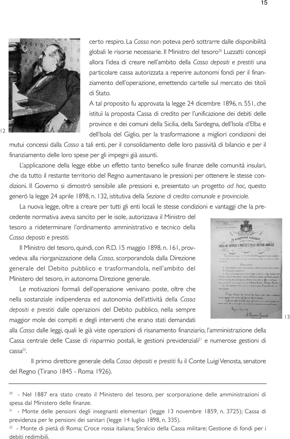 operazione, emettendo cartelle sul mercato dei titoli di Stato. A tal proposito fu approvata la legge 24 dicembre 1896, n.