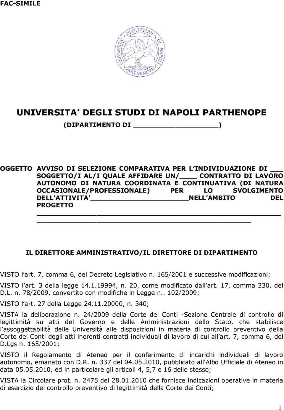 VISTO l art. 7, comma 6, del Decreto Legislativo n. 165/2001 e successive modificazioni; VISTO l art. 3 della legge 14.1.19994, n. 20, come modificato dall art. 17, comma 330, del D.L. n. 78/2009, convertito con modifiche in Legge n.