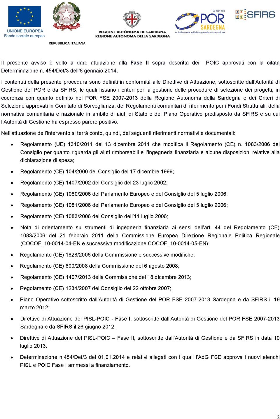 delle procedure di selezione dei progetti, in coerenza con quanto definito nel POR FSE 2007-2013 della Regione Autonoma della Sardegna e dei Criteri di Selezione approvati in Comitato di