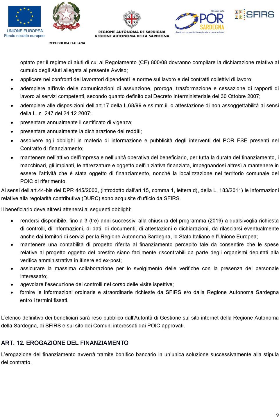 competenti, secondo quanto definito dal Decreto Interministeriale del 30 Ottobre 2007; adempiere alle disposizioni dell art.17 della L.68/99 e ss.mm.ii.