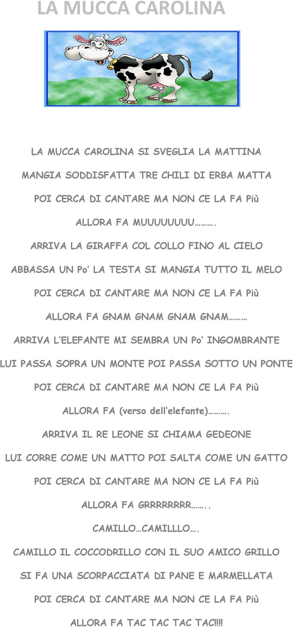 INGOMBRANTE LUI PASSA SOPRA UN MONTE POI PASSA SOTTO UN PONTE POI CERCA DI CANTARE MA NON CE LA FA Più ALLORA FA (verso dell elefante).