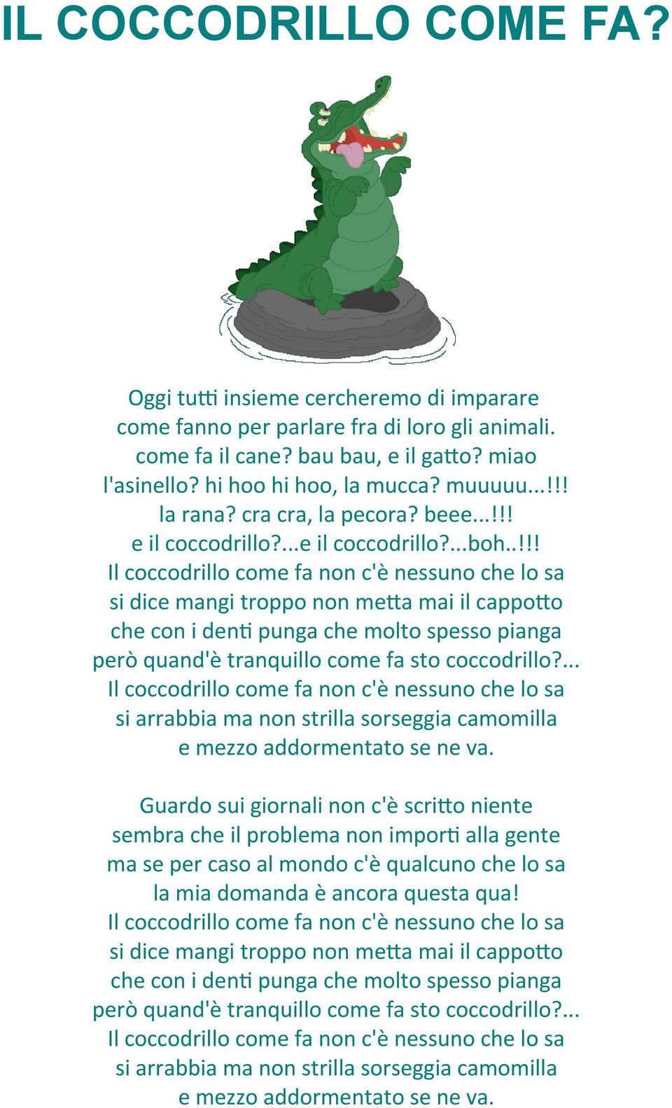 .!!! Il coccodrillo come fa non c'è nessuno che lo sa si dice mangi troppo non metta mai il cappotto che con i denti punga che molto spesso pianga però quand'è tranquillo come fa sto coccodrillo?