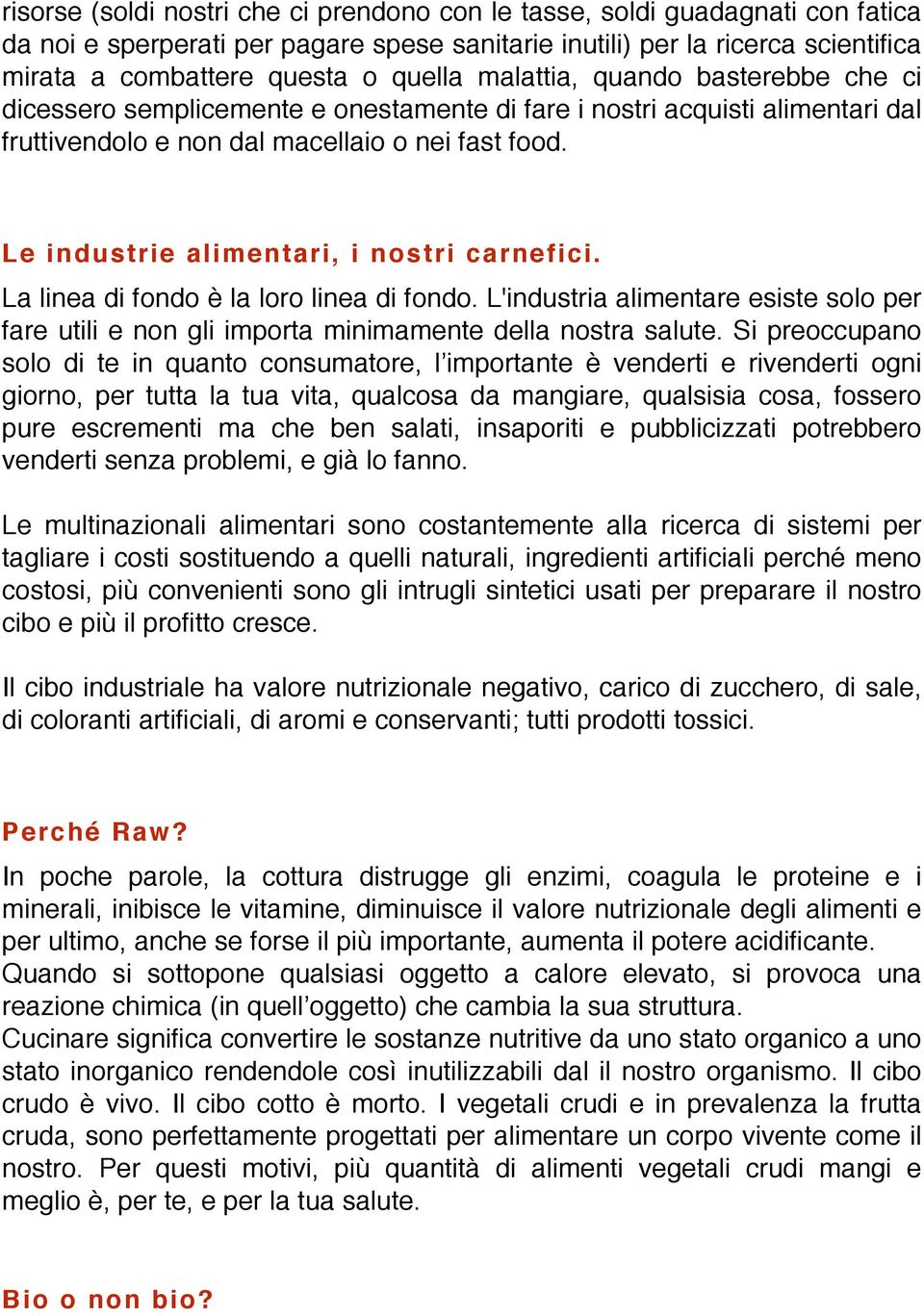 Le industrie alimentari, i nostri carnefici. La linea di fondo è la loro linea di fondo. L'industria alimentare esiste solo per fare utili e non gli importa minimamente della nostra salute.