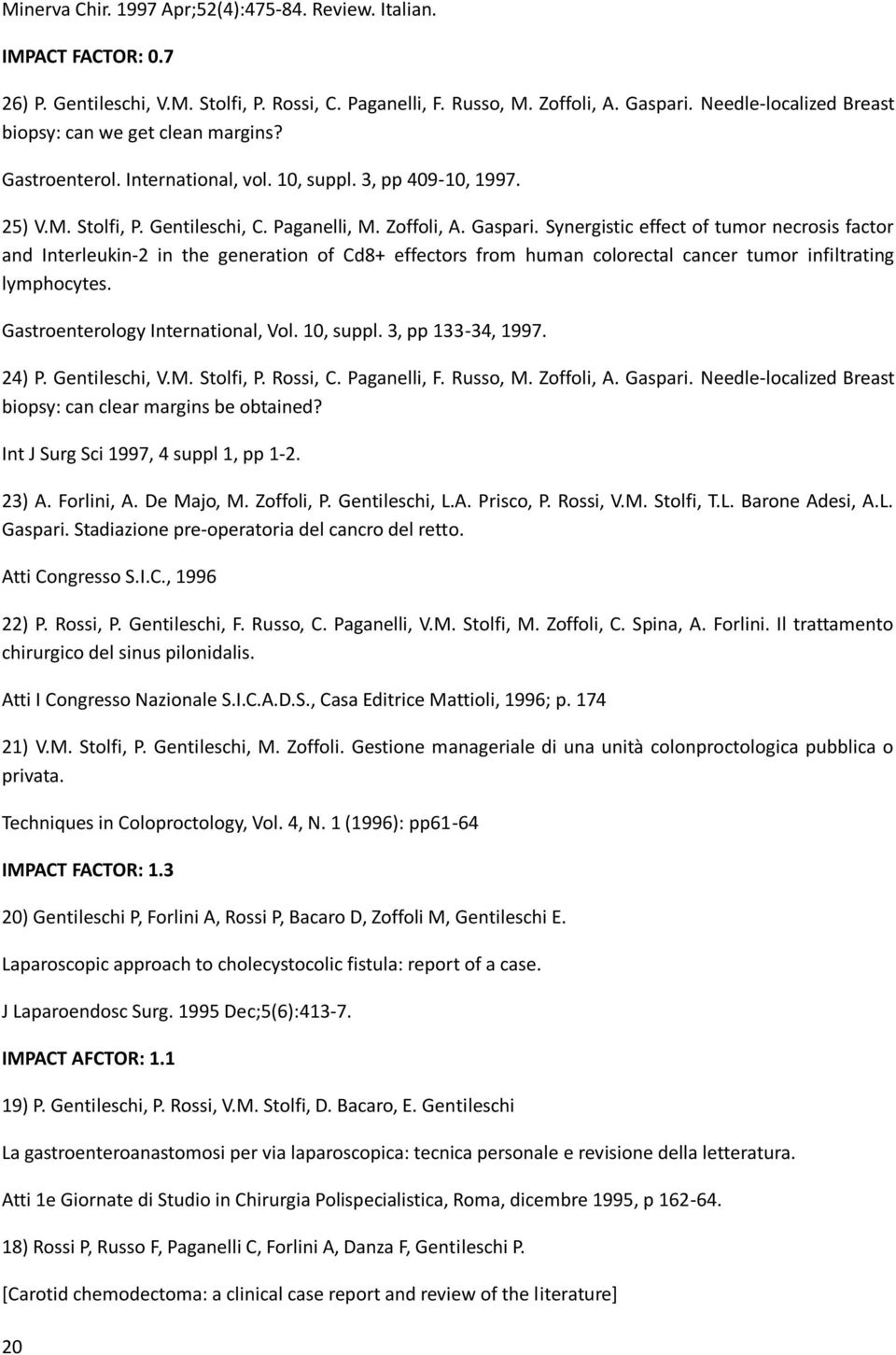 Synergistic effect of tumor necrosis factor and Interleukin-2 in the generation of Cd8+ effectors from human colorectal cancer tumor infiltrating lymphocytes. Gastroenterology International, Vol.