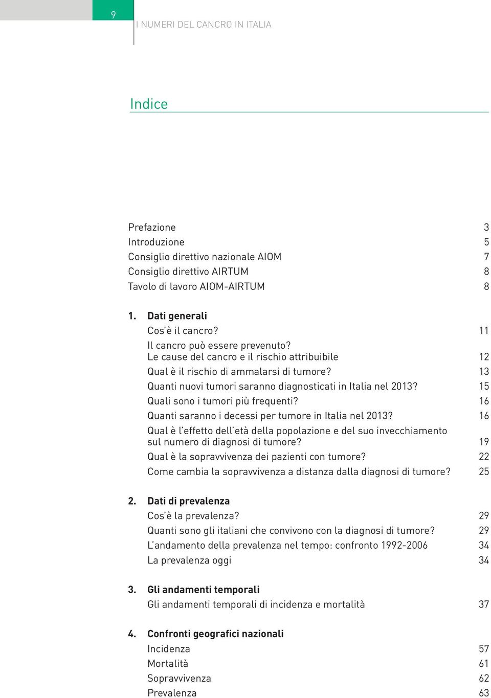 15 Quali sono i tumori più frequenti? 16 Quanti saranno i decessi per tumore in italia nel 2013?