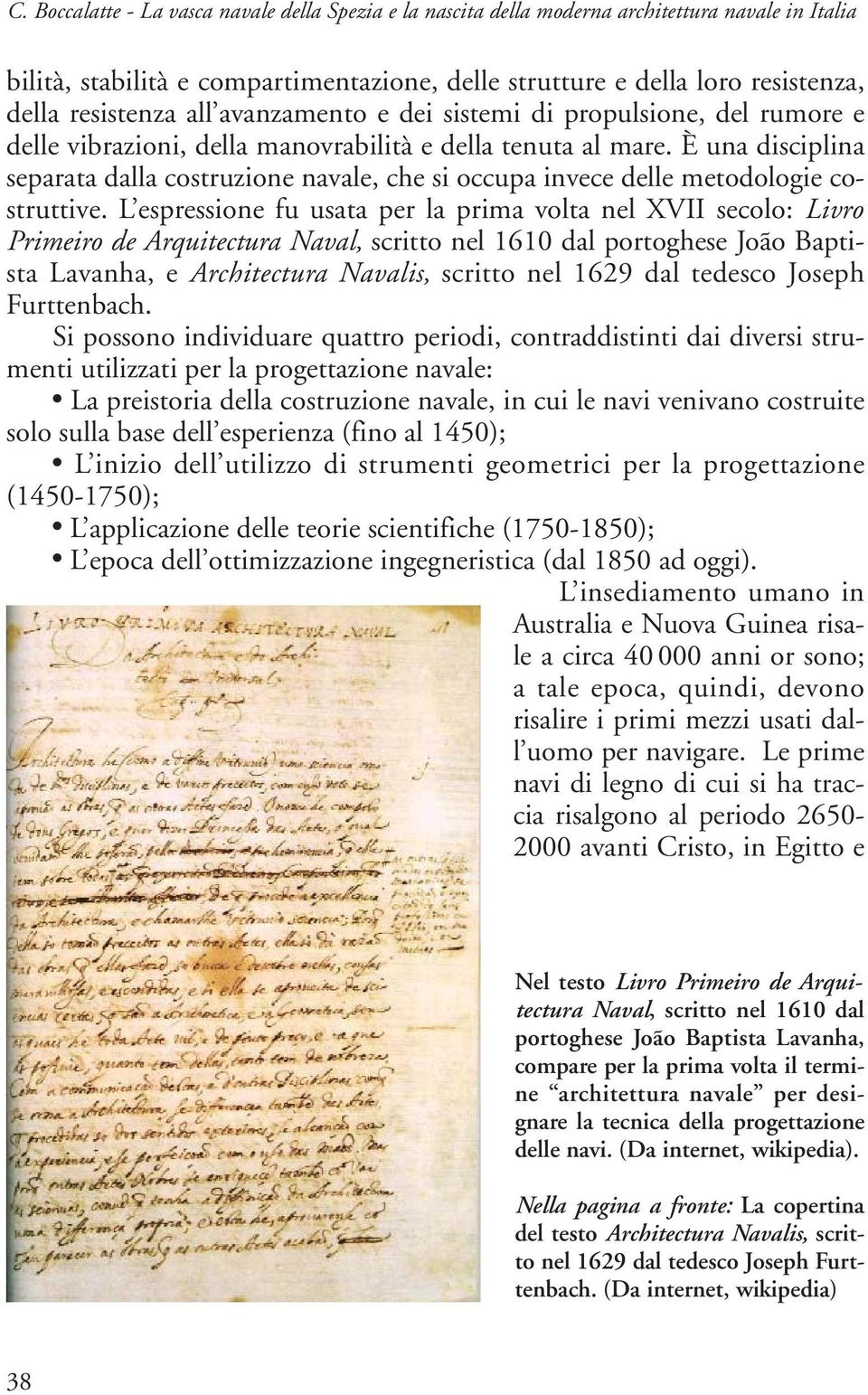 È una disciplina separata dalla costruzione navale, che si occupa invece delle metodologie costruttive.