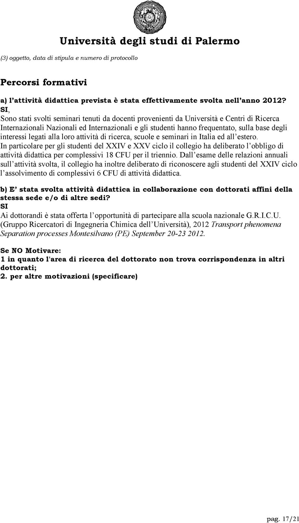 legati alla loro attività di ricerca, scuole e seminari in Italia ed all estero.