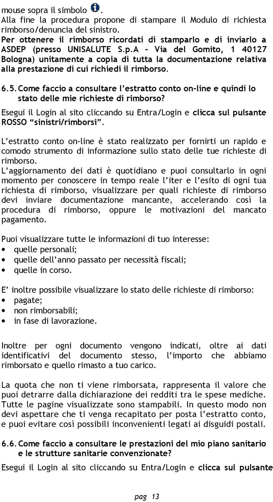 6.5. Come faccio a consultare l estratto conto on-line e quindi lo stato delle mie richieste di rimborso?