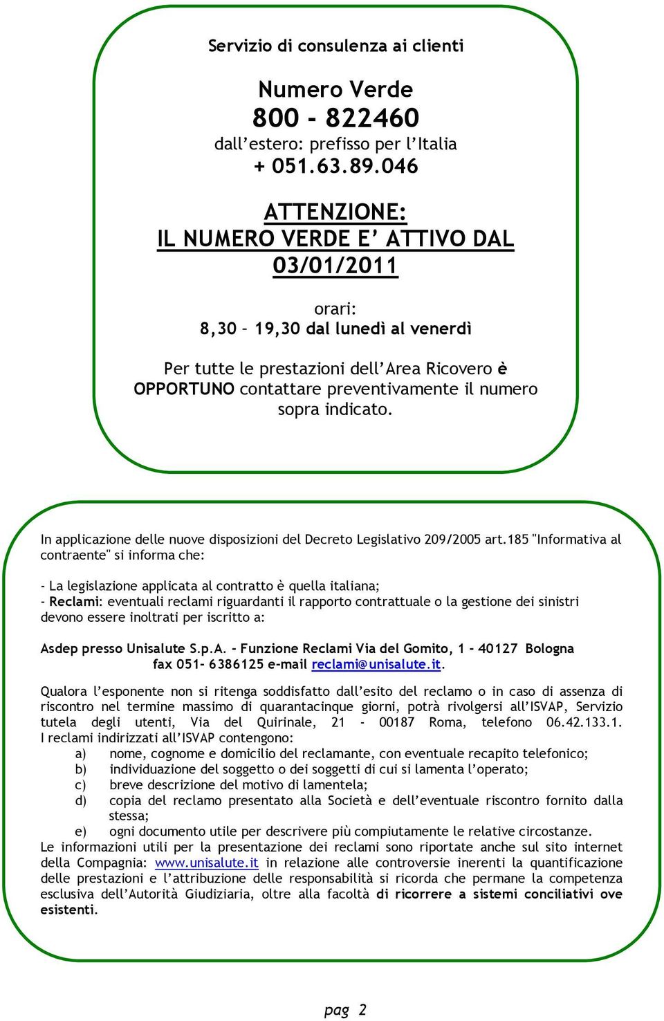 indicato. In applicazione delle nuove disposizioni del Decreto Legislativo 209/2005 art.