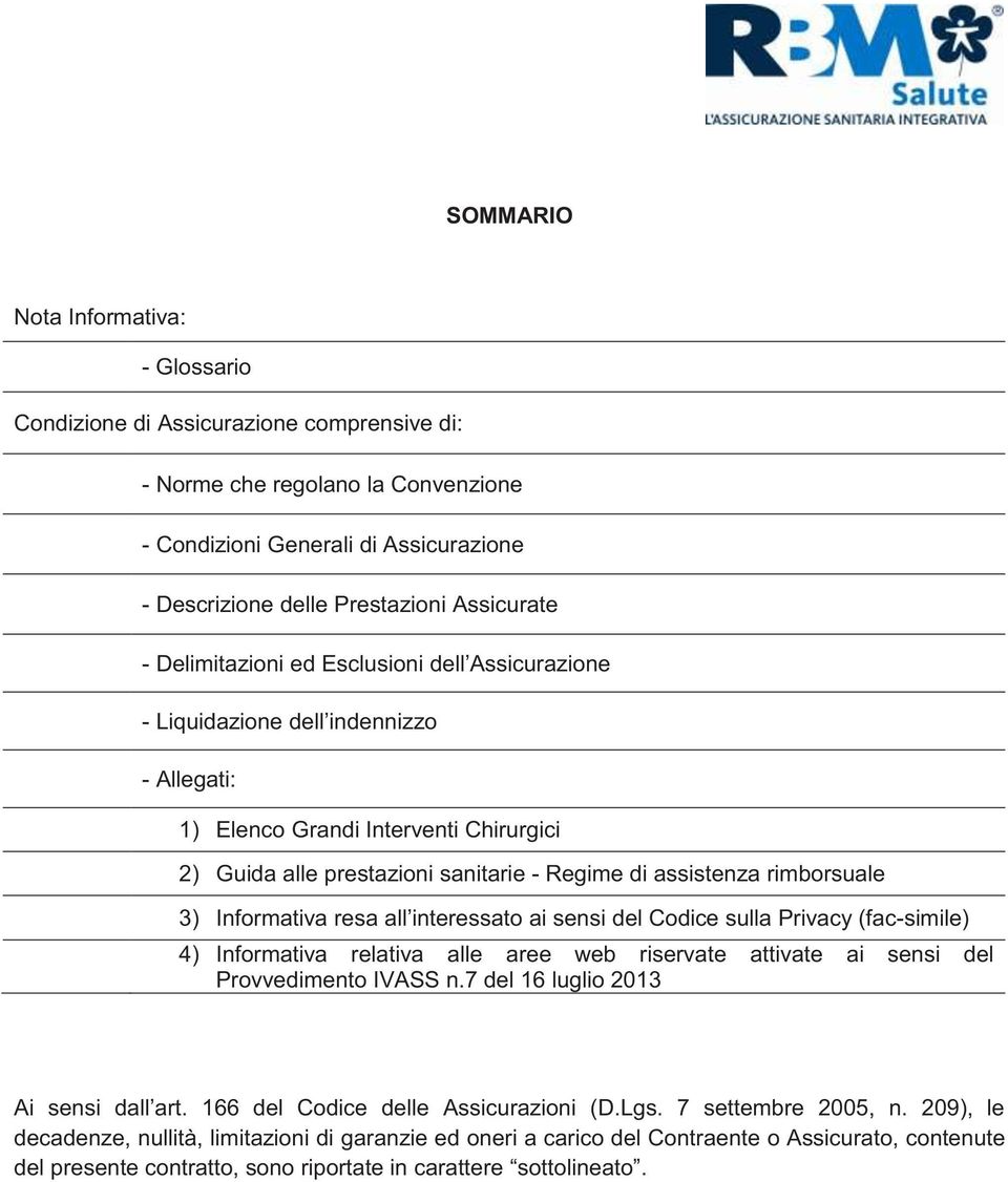 assistenza rimborsuale 3) Informativa resa all interessato ai sensi del Codice sulla Privacy (fac-simile) 4) Informativa relativa alle aree web riservate attivate ai sensi del Provvedimento IVASS n.