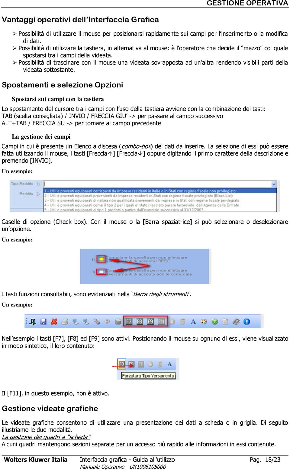 Possibilità di trascinare con il mouse una videata sovrapposta ad un altra rendendo visibili parti della videata sottostante.