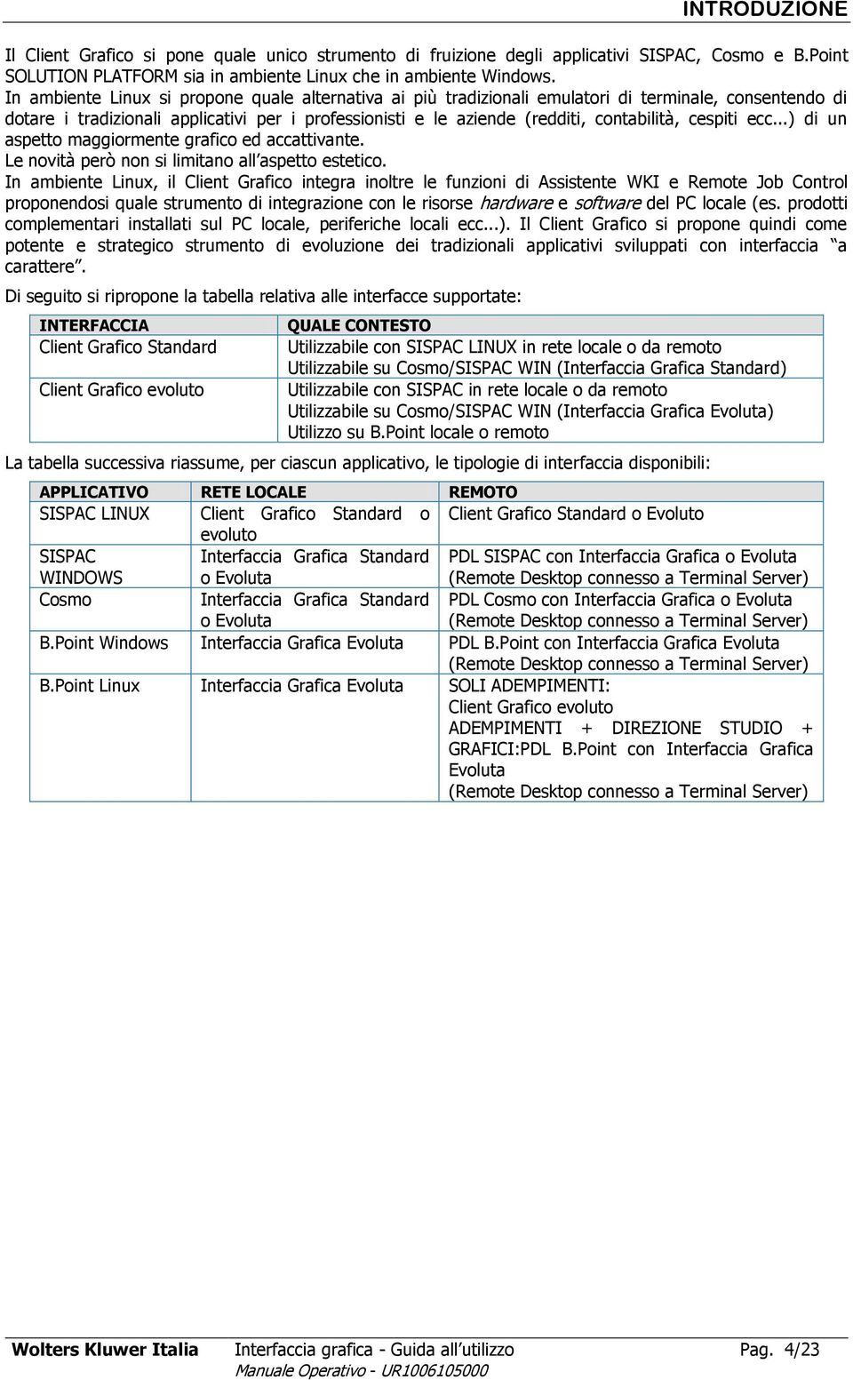 cespiti ecc...) di un aspetto maggiormente grafico ed accattivante. Le novità però non si limitano all aspetto estetico.