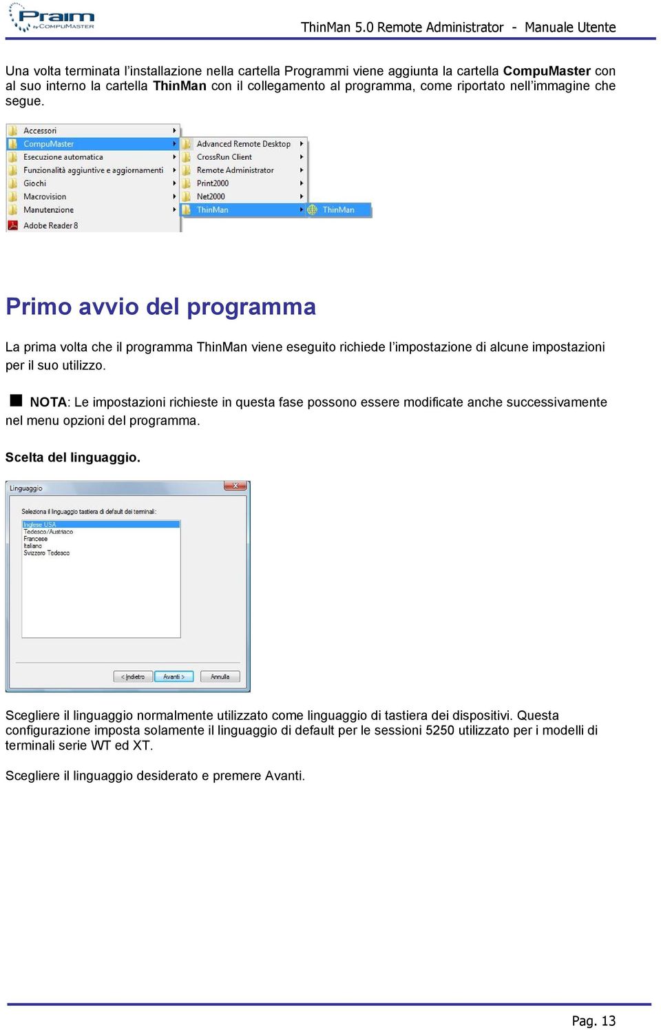 NOTA: Le impostazioni richieste in questa fase possono essere modificate anche successivamente nel menu opzioni del programma. Scelta del linguaggio.