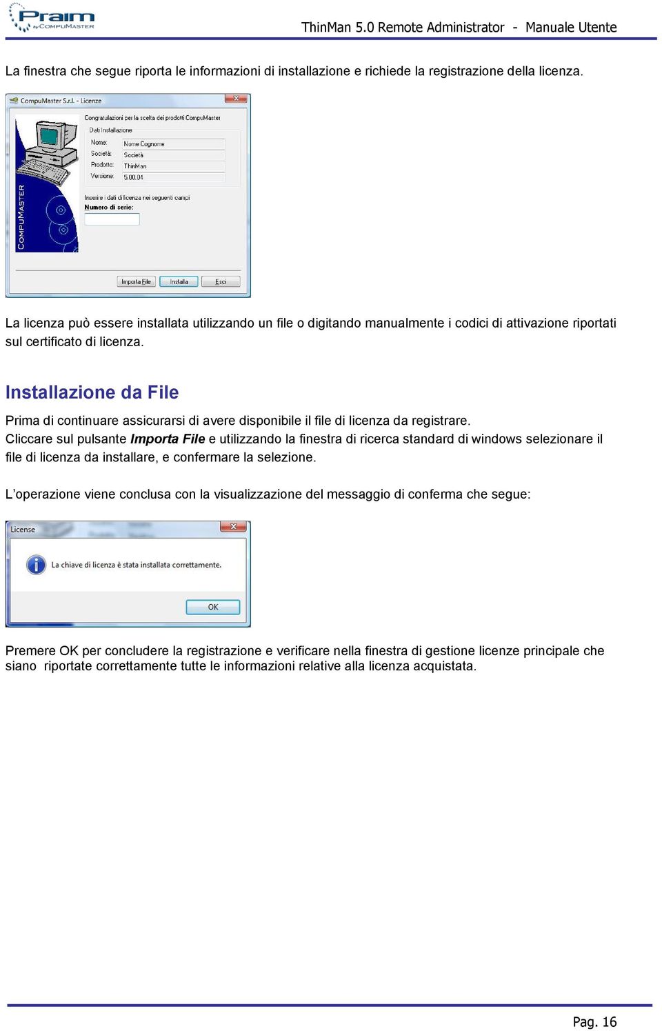 Installazione da File Prima di continuare assicurarsi di avere disponibile il file di licenza da registrare.