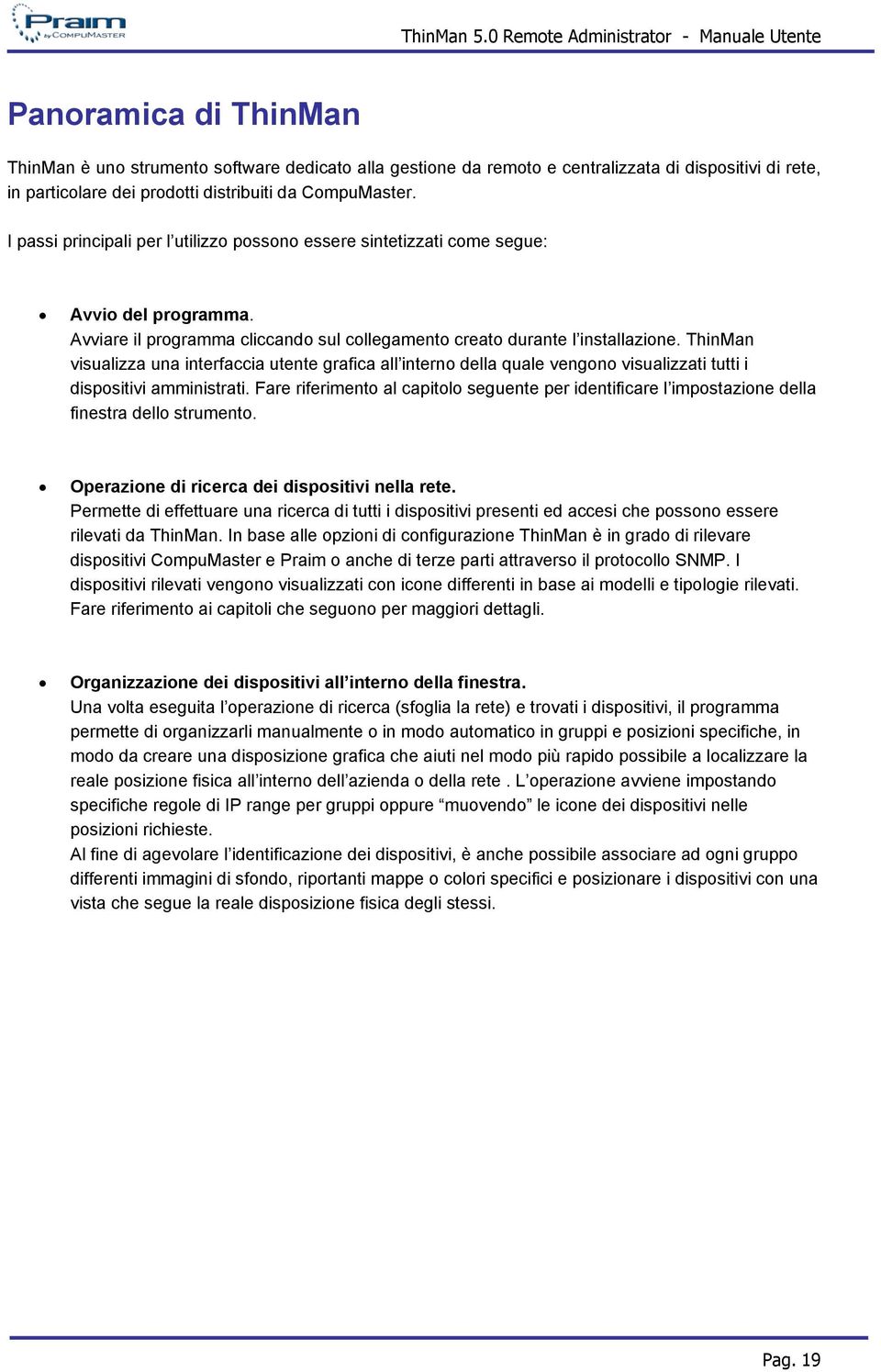 ThinMan visualizza una interfaccia utente grafica all interno della quale vengono visualizzati tutti i dispositivi amministrati.