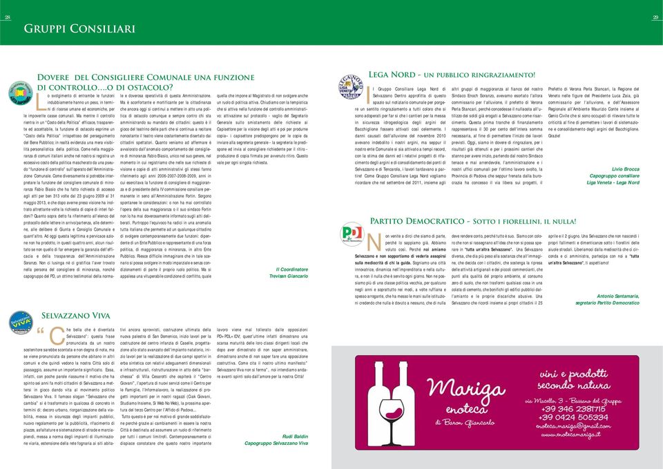 Ma mentre il controllo rientra in un Costo della Politica efficace, trasparente ed accettabile, la funzione di ostacolo esprime un Costo della Politica irrispettoso del perseguimento del Bene