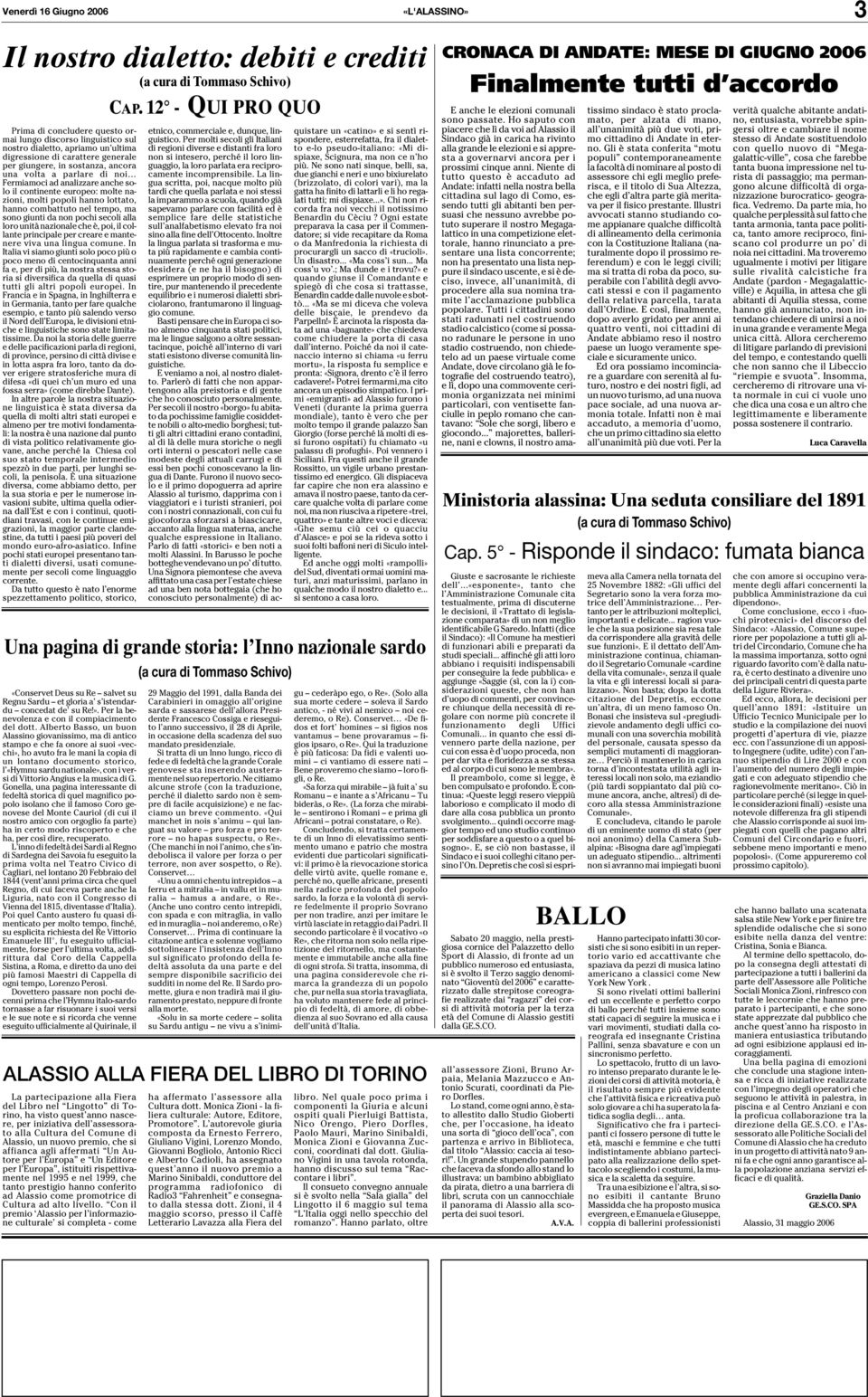 lottato, hanno combattuto nel tempo, ma sono giunti da non pochi secoli alla loro unità nazionale che è, poi, il collante principale per creare e mantenere viva una lingua comune.