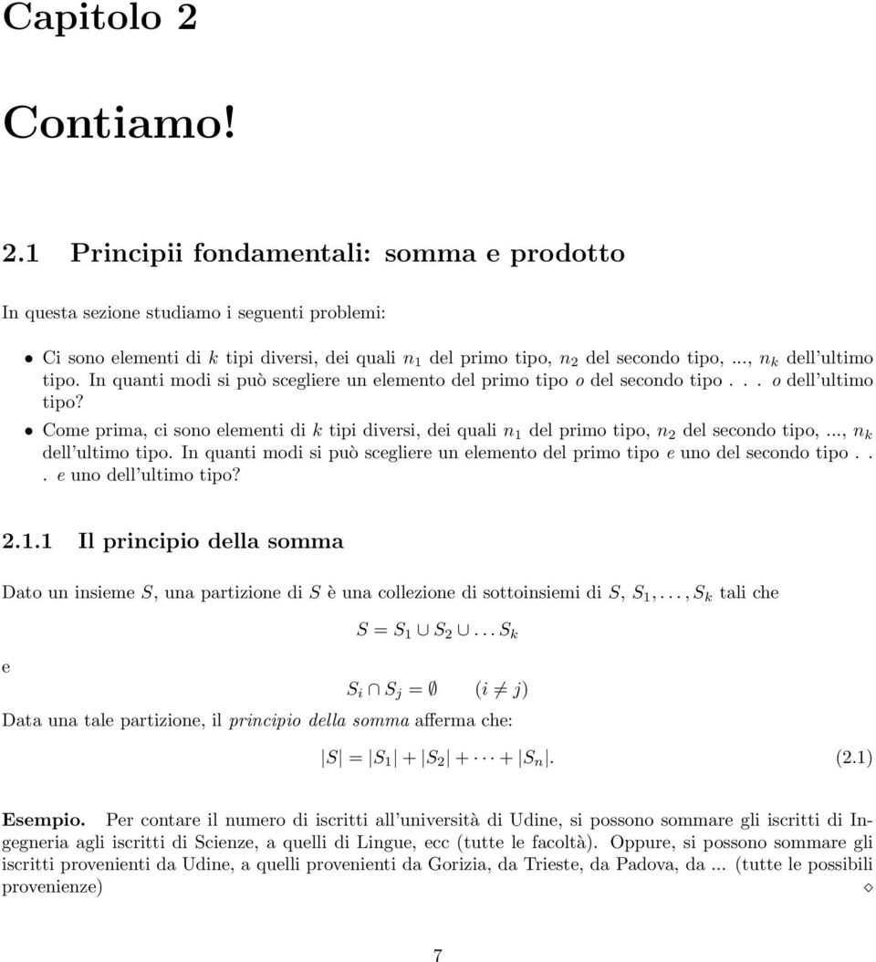 Come prima, ci sono elementi di k tipi diversi, dei quali n 1 del primo tipo, n 2 del secondo tipo,..., n k dell ultimo tipo.