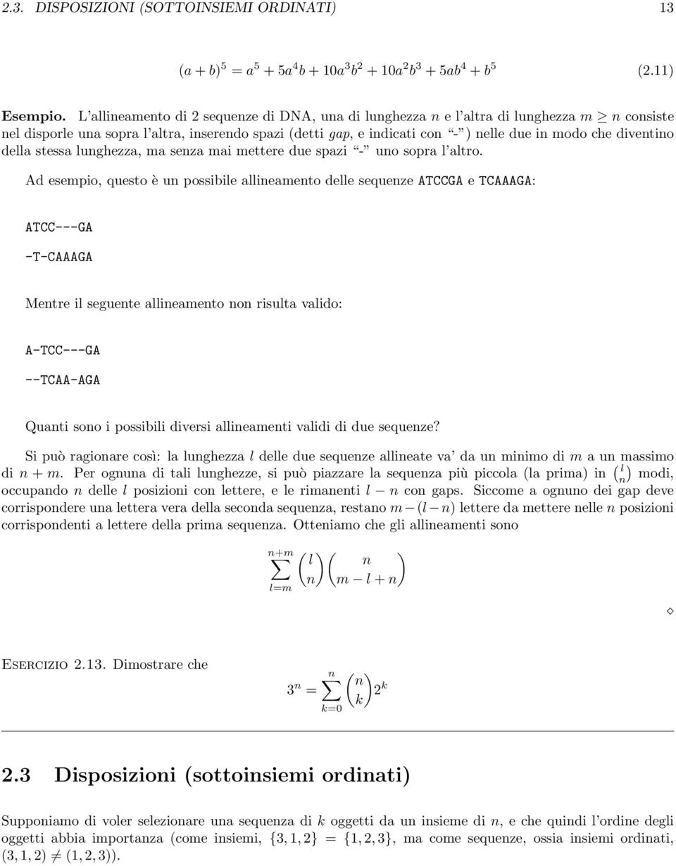 diventino della stessa lunghezza, ma senza mai mettere due spazi - uno sopra l altro.