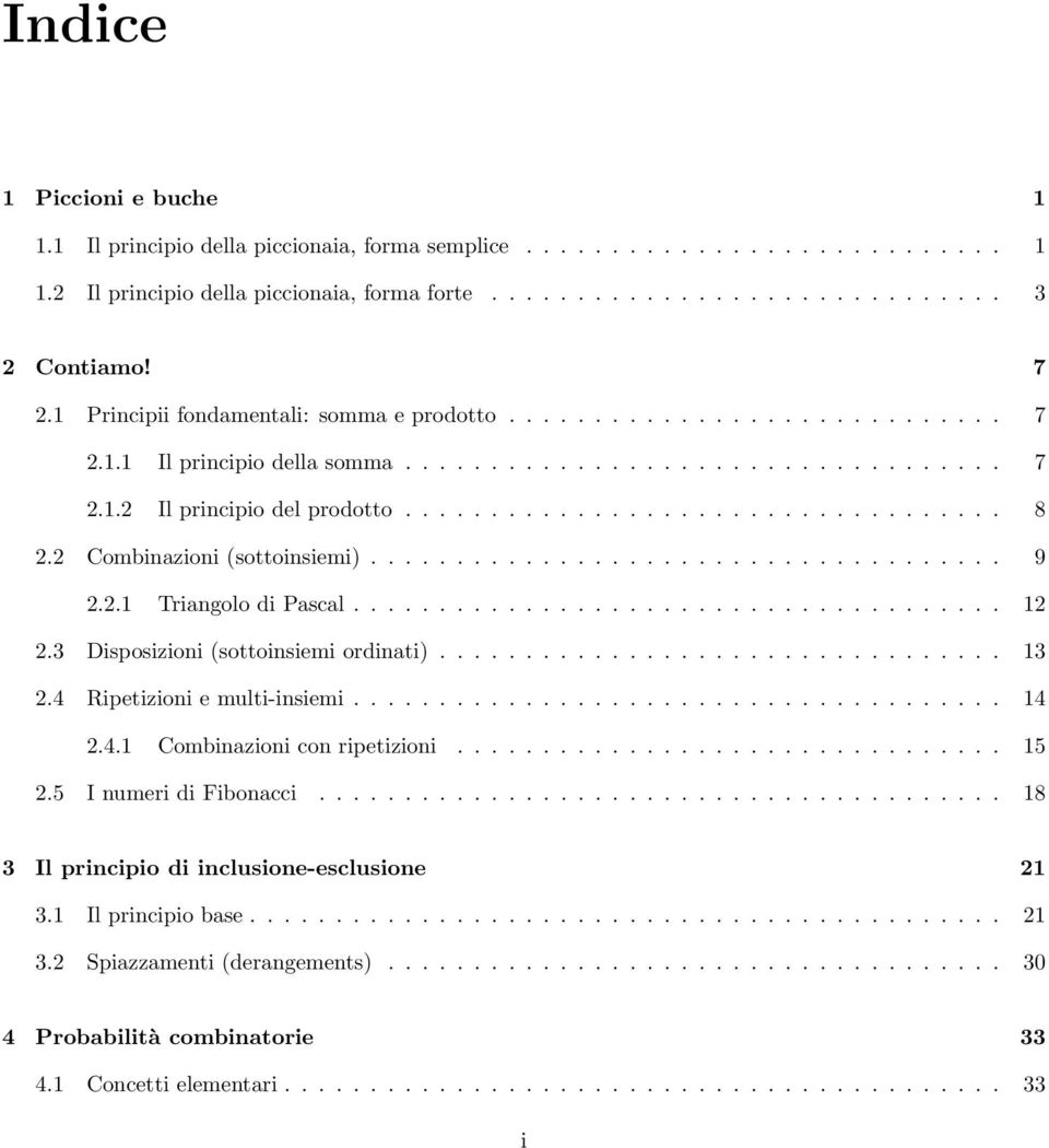 2 Combinazioni (sottoinsiemi)..................................... 9 2.2.1 Triangolo di Pascal...................................... 12 2.3 Disposizioni (sottoinsiemi ordinati)................................. 13 2.