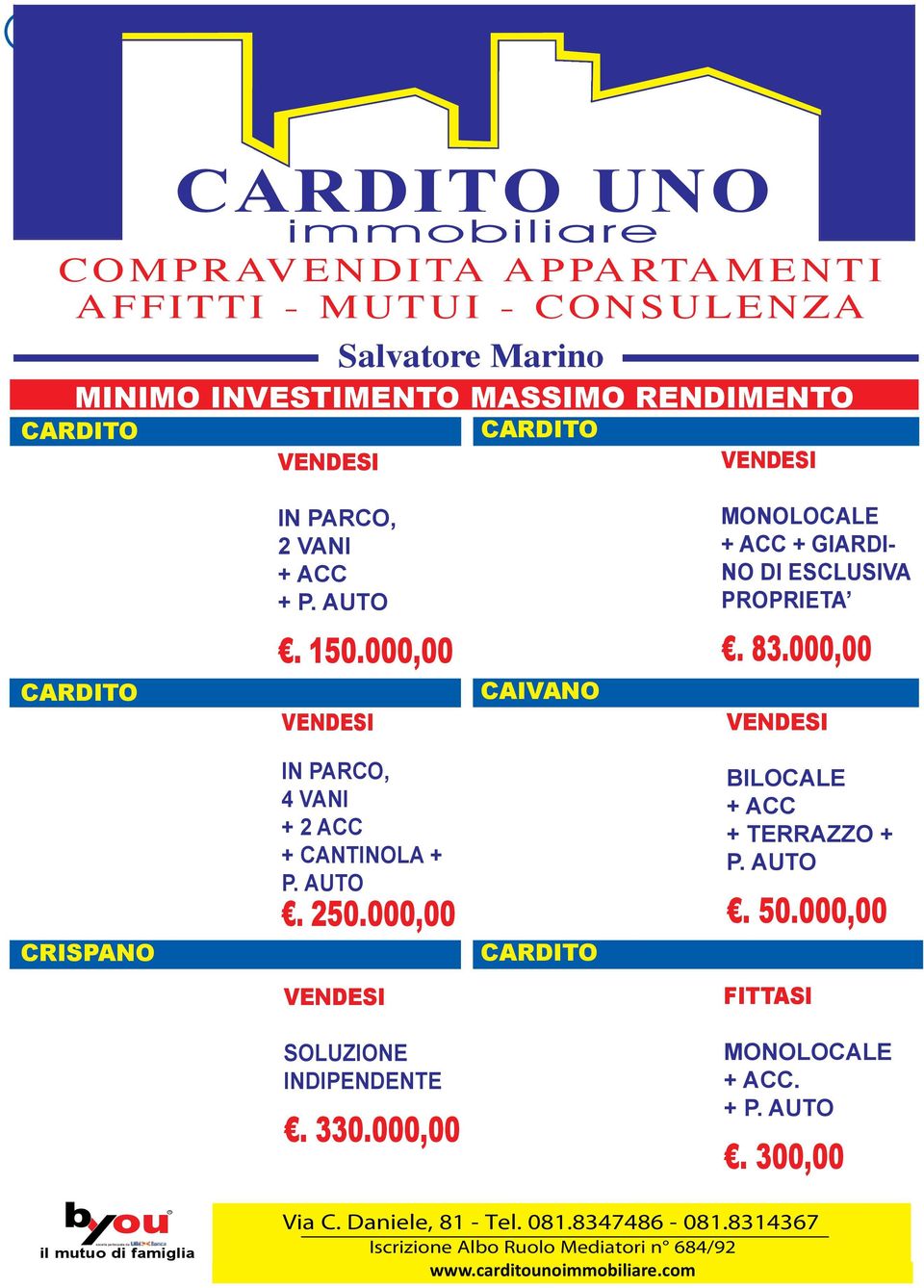 immobiliare COMPRAVENDITA APPARTAMENTI AFFITTI - MUTUI - CONSULENZA Salvatore Marino MINIMO INVESTIMENTO MASSIMO RENDIMENTO EFFETTUIAMO VALUTAZIONI GRATUITE GRAZIE CARDITO ALLA NOSTRA CONOSCENZA DEL