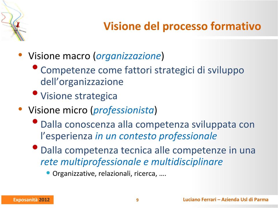 alla competenza sviluppata con l esperienza in un contesto professionale Dalla competenza tecnica