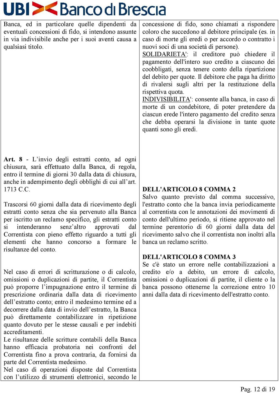 SOLIDARIETA': il creditore può chiedere il pagamento dell'intero suo credito a ciascuno dei coobbligati, senza tenere conto della ripartizione del debito per quote.