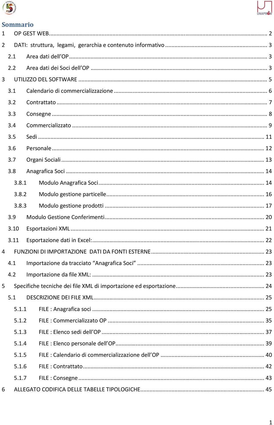 .. 14 3.8.2 Modulo gestione particelle... 16 3.8.3 Modulo gestione prodotti... 17 3.9 Modulo Gestione Conferimenti... 20 3.10 Esportazioni XML... 21 3.11 Esportazione dati in Excel:.