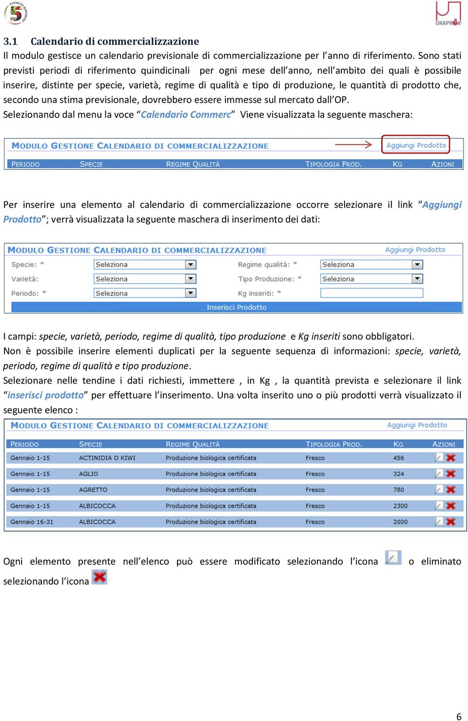 quantità di prodotto che, secondo una stima previsionale, dovrebbero essere immesse sul mercato dall OP.