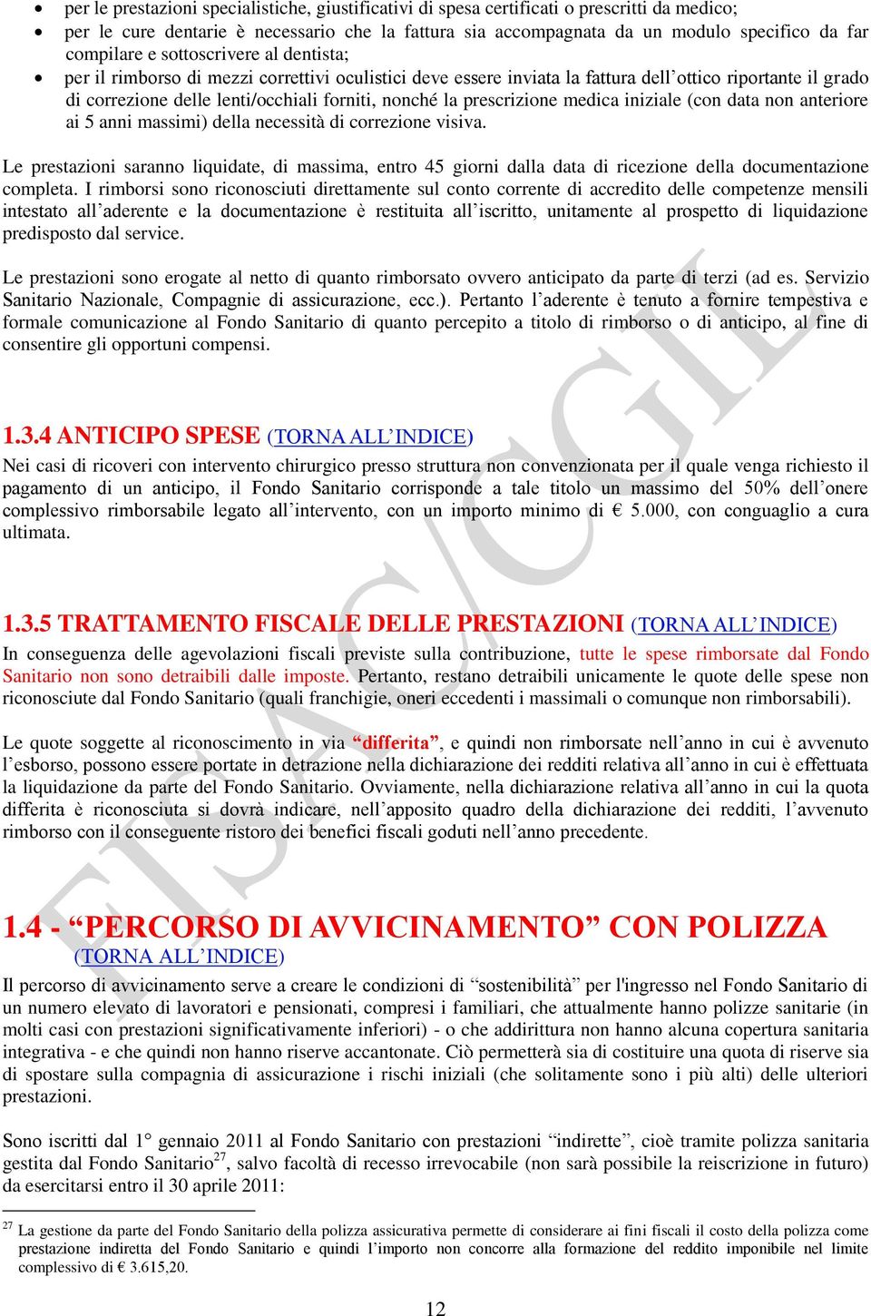 la prescrizione medica iniziale (con data non anteriore ai 5 anni massimi) della necessità di correzione visiva.