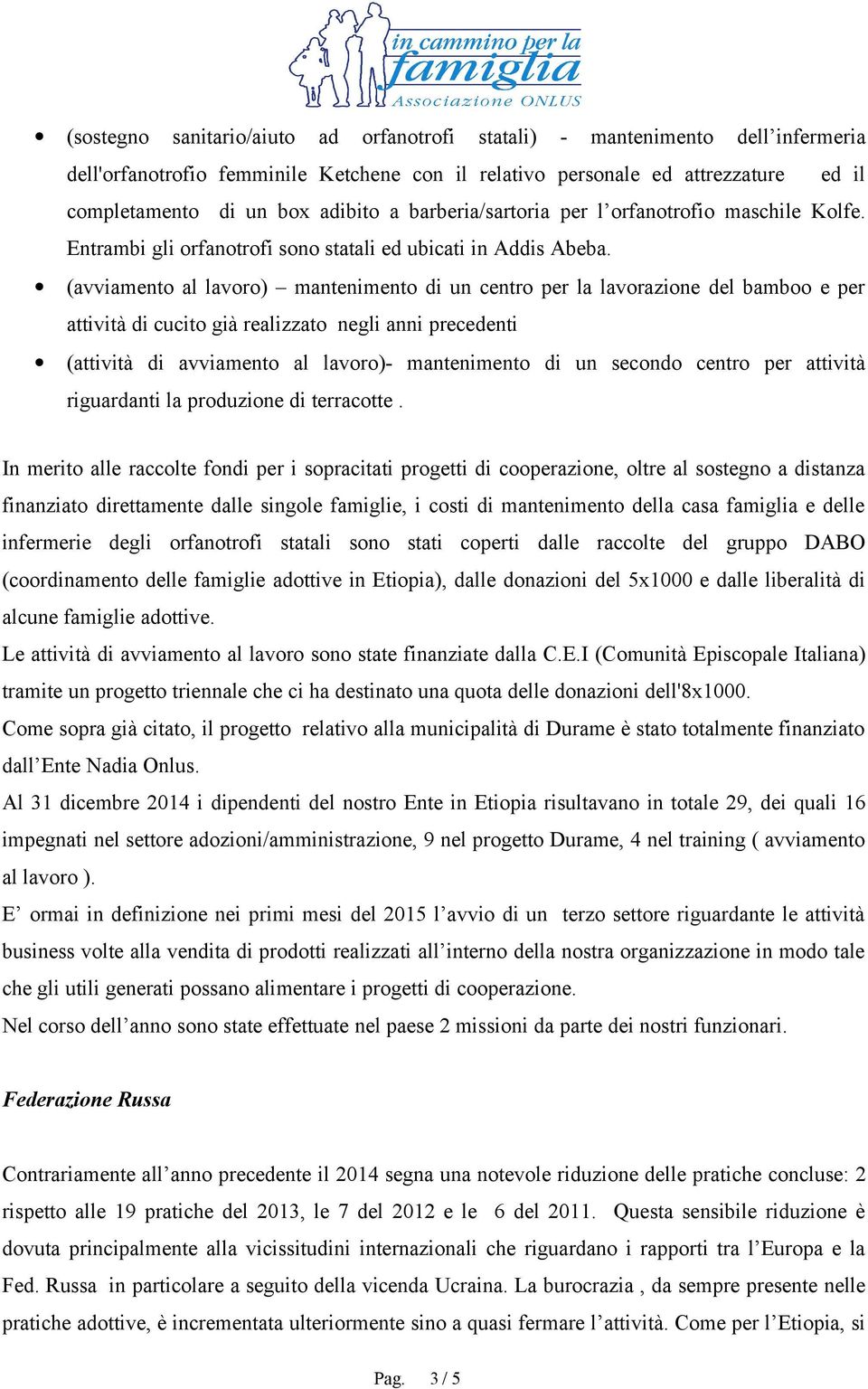 (avviamento al lavoro) mantenimento di un centro per la lavorazione del bamboo e per attività di cucito già realizzato negli anni precedenti (attività di avviamento al lavoro)- mantenimento di un