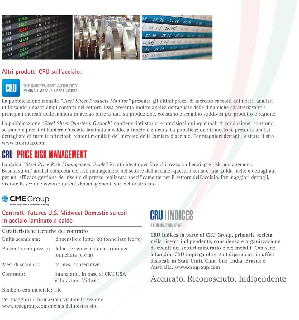 Essa presenta inoltre analisi dettagliate delle dinamiche caratterizzanti i principali mercati delle lamiera in acciao oltre ai dati su produzione, consumo e scambio suddivisi per prodotto e regione.