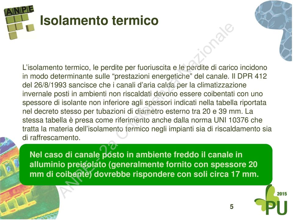 spessori indicati nella tabella riportata nel decreto stesso per tubazioni di diametro esterno tra 20 e 39 mm.