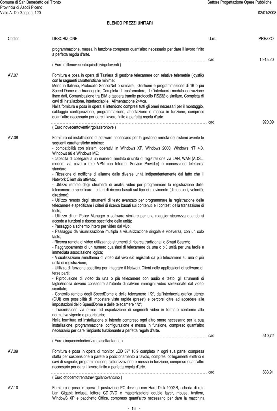 Protocollo SensorNet o similare, Gestione e programmazione di 16 o più Speed Dome o a brandeggio, Completa di trasformatore, dell interfaccia modulo derivazione linee dati, Comunicazione tra EIM e