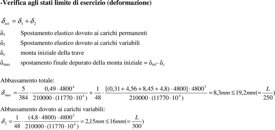 depurato della monta iniziale δ tot - δ c Abbassamento totale: 5 0,9 800 δ max + 38 0000 (770 0 Abbassamento dovuto