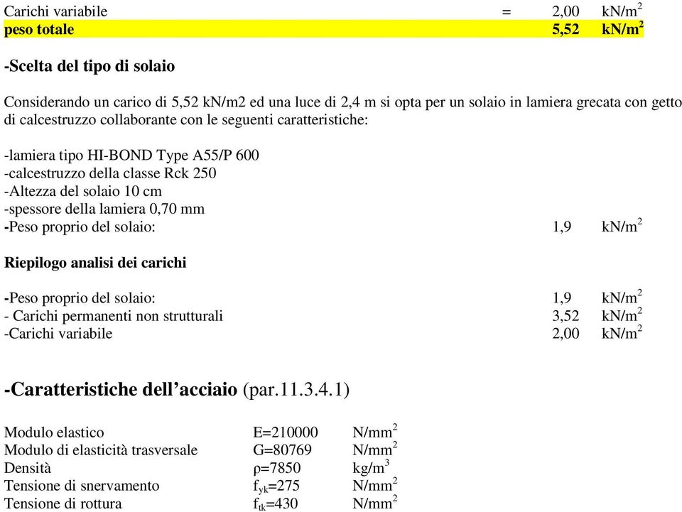 0,70 mm -Peso proprio del solaio:,9 kn/m Riepilogo analisi dei carichi -Peso proprio del solaio:,9 kn/m - Carichi permanenti non strutturali 3,5 kn/m -Carichi variabile,00 kn/m