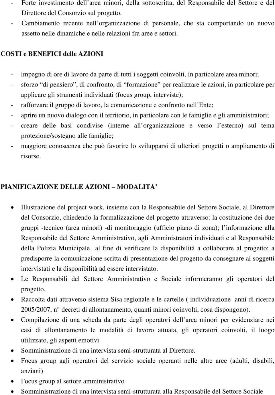 COSTI e BENEFICI delle AZIONI - impegno di ore di lavoro da parte di tutti i soggetti coinvolti, in particolare area minori; - sforzo di pensiero, di confronto, di formazione per realizzare le