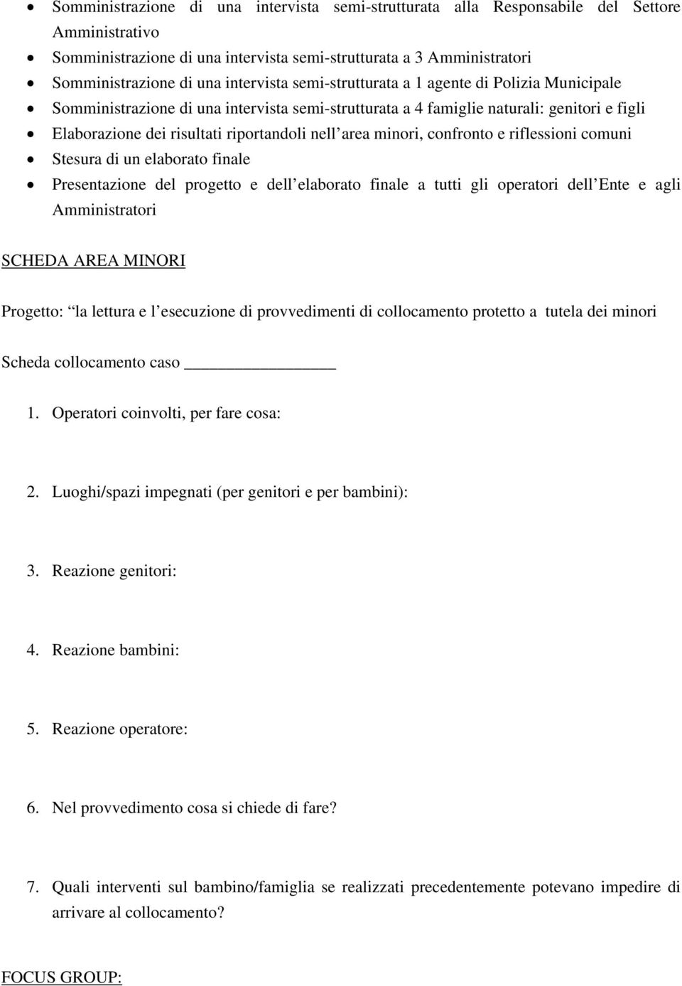 area minori, confronto e riflessioni comuni Stesura di un elaborato finale Presentazione del progetto e dell elaborato finale a tutti gli operatori dell Ente e agli Amministratori SCHEDA AREA MINORI