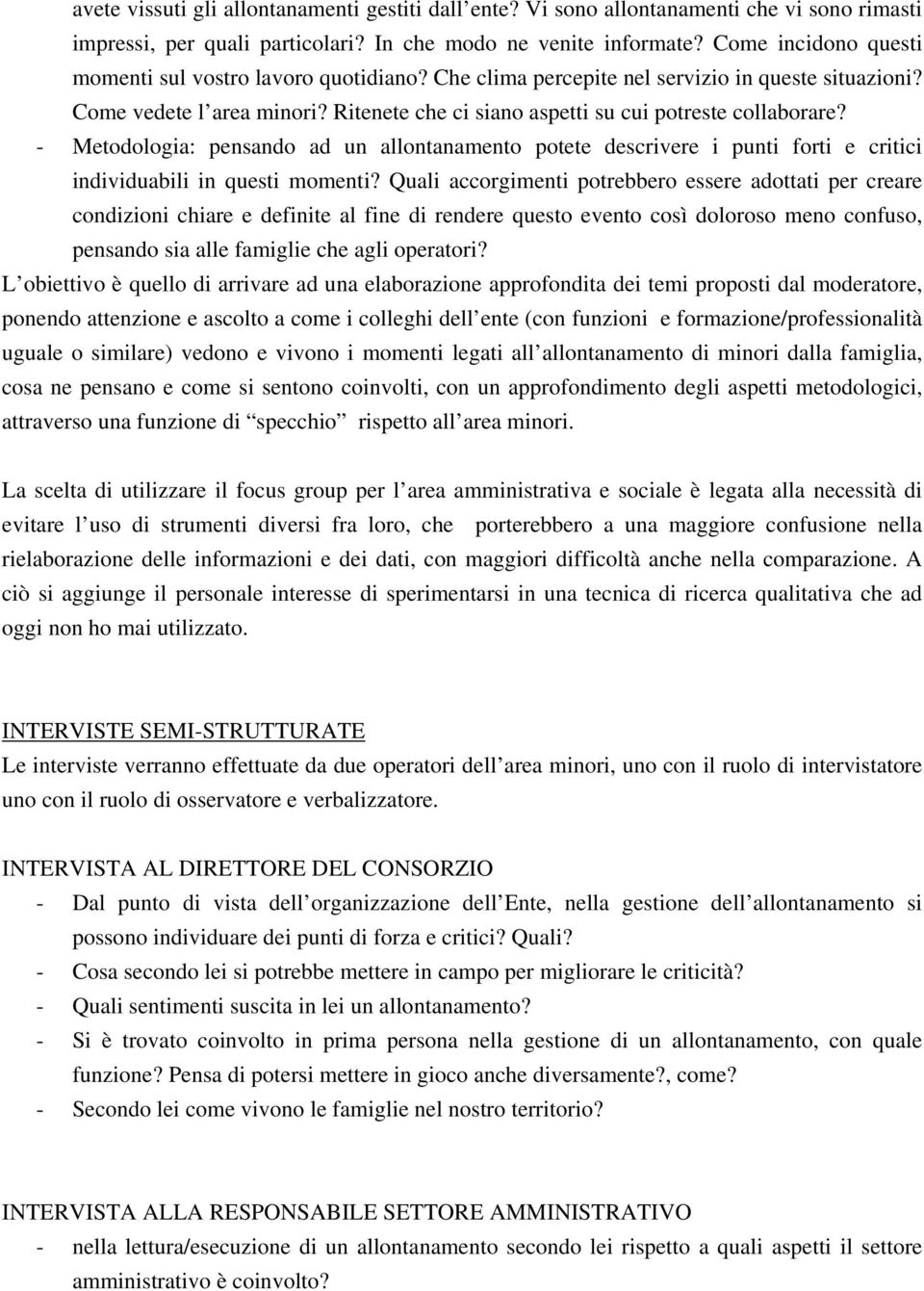 - Metodologia: pensando ad un allontanamento potete descrivere i punti forti e critici individuabili in questi momenti?